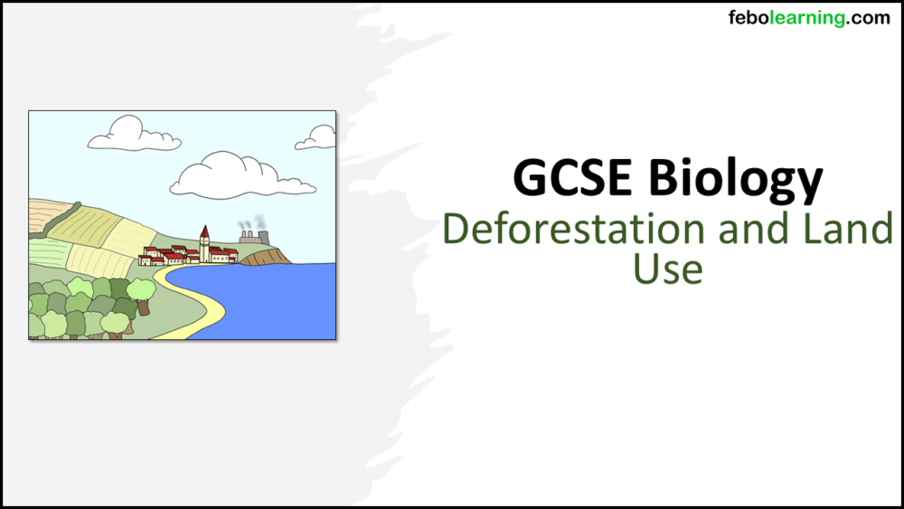 Title GCSE Biology Topic 7 Deforestation and Land Use