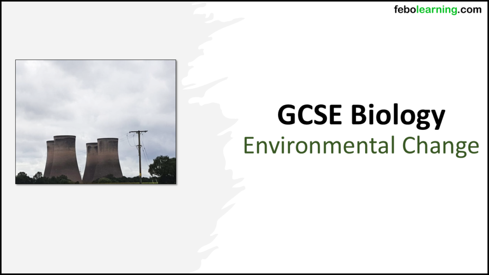 GCSE Biology Topic 7 Environmental Change