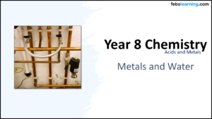 Year-8 Chemistry Metals and Acids Metals and Water Title